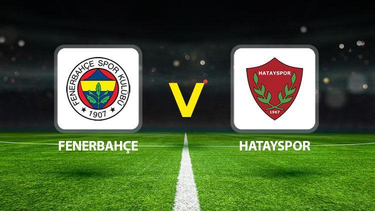 fenerbahce hatayspor maci ne zaman saat kacta hangi kanalda muhtemel 11ler U1UpbC3O