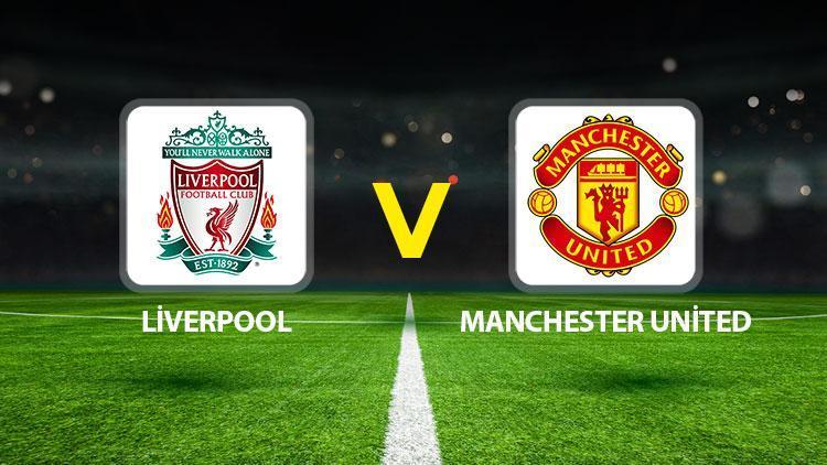 liverpool manchester united maci ne zaman saat kacta hangi kanalda liderlik mucadelesinde kritik karsilasma NzInCPP8