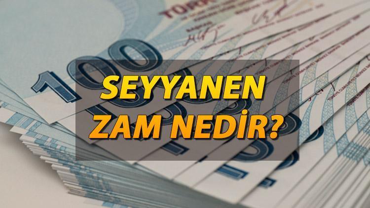 seyyanen zam nedir ne demek seyyanen zam nasil olur