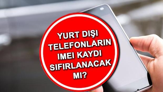 yurt disi telefonlar ne zaman acilir 2025 2025 imei kayit sifirlanma tarihi 180 gun z2DiKfVl