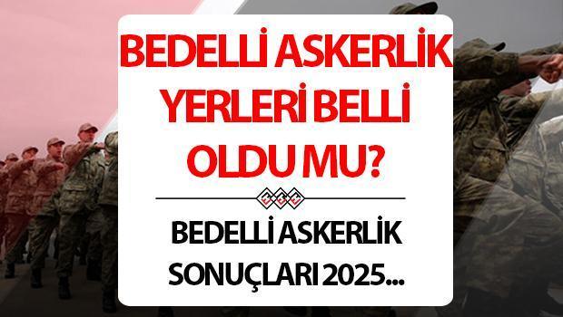 bedelli askerlik yerleri sorgulama ekrani 2025 ocak ayi bedelli askerlik yerleri aciklandi mi nasil