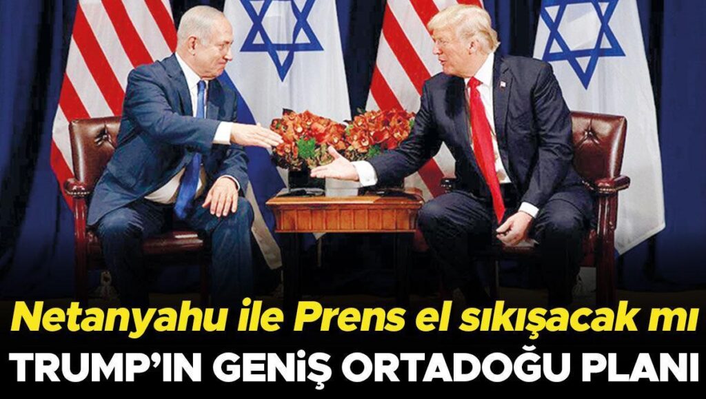 netanyahu ile prens el sikisacak mi trumpin genis ortadogu plani GgyGEUZG