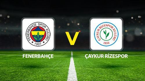 fenerbahce caykur rizespor maci canli 11ler belli oldu fenerbahce rizespor maci ne zaman saat R8N2sX6I