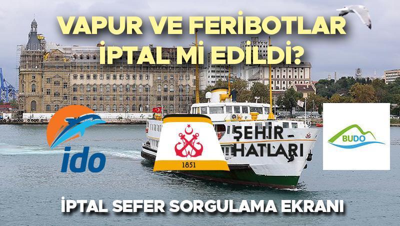 FERİBOT VE VAPUR SEFERLERİ İPTAL Mİ EDİLDİ 7 ŞUBAT CUMA || Yarın İDO-BUDO feribotlar çalışıyor mu, hangi feribot seferleri iptal oldu? İşte iptal edilen feribot seferleri listesi sorgulama! 1 feribot ve vapur seferleri iptal mi edildi 7 subat cuma yarin ido budo feribotlar WaOCZJs3