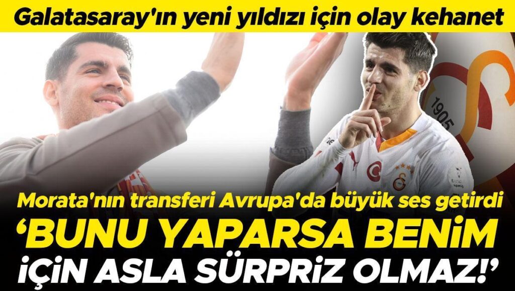 galatasarayin yeni yildizi alvaro morata icin olay kehanet bunu yaparsa benim icin asla surpriz lpvNdVLS