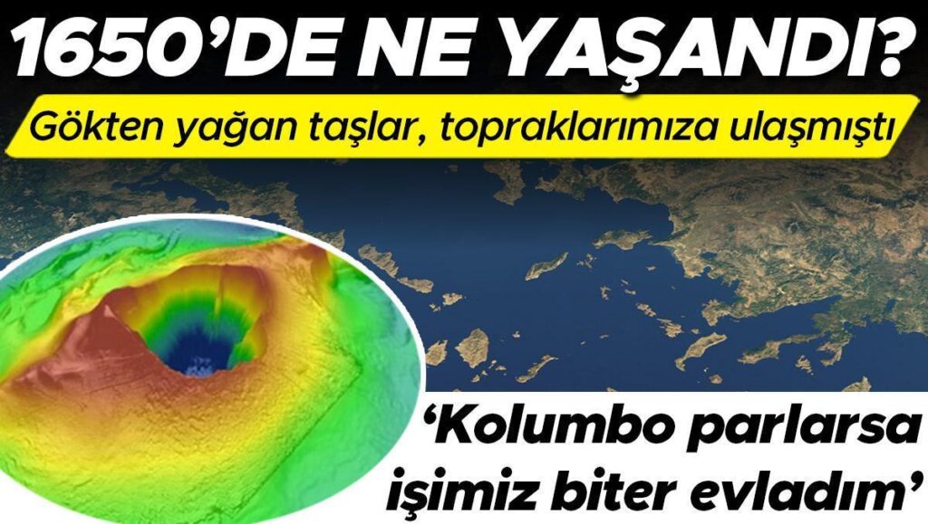 kolumbo parlarsa isimiz biter evladim 1650 yilinda egede ne yasandi gokten yagan kuller taslar cakAMfzK