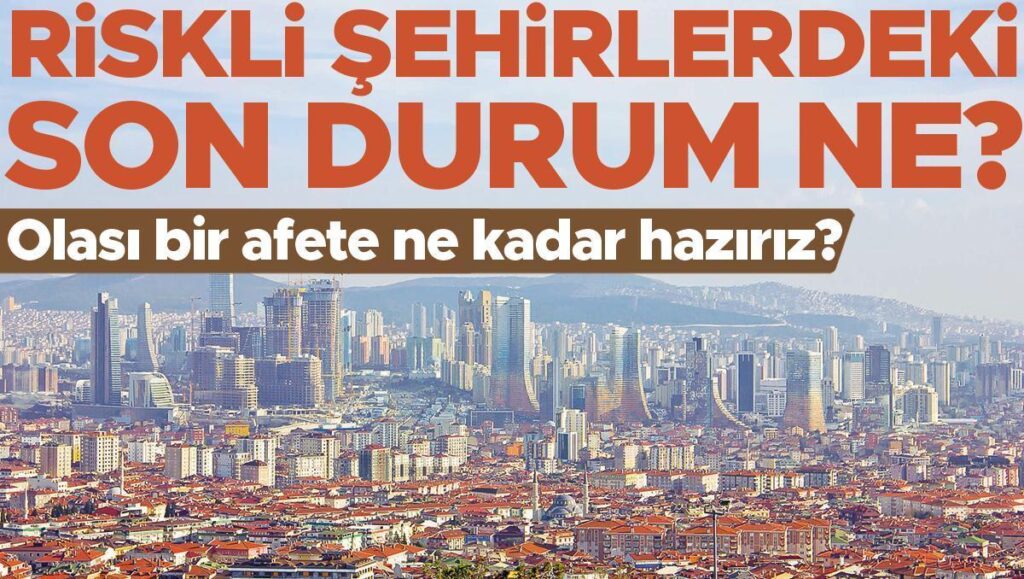 riskli sehirlerdeki son durum ne olasi bir afete ne kadar haziriz xIN1Rz5Y