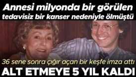 annesi milyonda bir gorulen ve tedavisi olmayan bir kanser nedeniyle olmustu 36 yil sonra ga8zc4D9