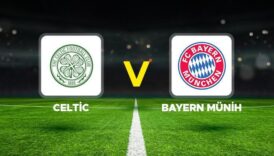 celtic bayern munih maci ne zaman saat kacta hangi kanalda uefa sampiyonlar ligi bweYLsAX
