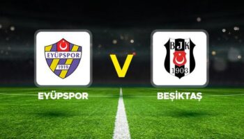 eyupspor besiktas maci ne zaman saat kacta hangi kanalda eyupspor besiktas super lig maci XFxZdGNn