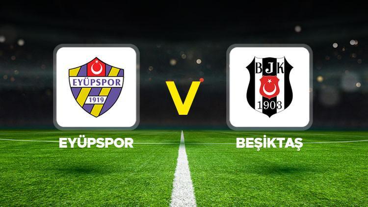 eyupspor besiktas maci ne zaman saat kacta hangi kanalda eyupspor besiktas super lig maci