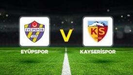 eyupspor kayserispor maci ne zaman hangi kanalda saat kacta trendyol super lig 24 KhNaAULg