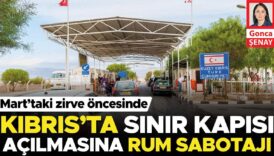 marttaki zirve oncesinde kibrista sinir kapisi acilmasina rum sabotaji kKWj2wqs