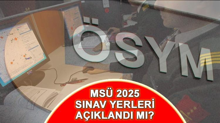 MSÜ SINAV YERLERİ SON DURUM: MSÜ sınav yerleri açıklandı mı, ne zaman açıklanacak? MSÜ sınav giriş belgesi nereden, nasıl alınır? 1 msu sinav yerleri son durum msu sinav yerleri aciklandi mi ne zaman aciklanacak msu