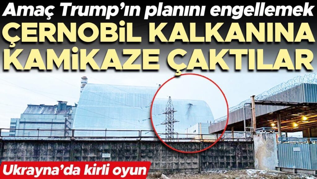 ukraynada kirli oyun cernobil kalkanina kamikaze caktilar amac trumpin planini engellemek mi RB76bCst