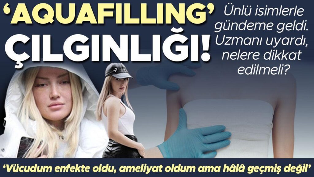 unlu isimlerle gundeme geldi magdur sayisi artiyor aquafilling dolgu cilginligi vucuttan tamamen temizlemek oldukca Zvj9xyG4