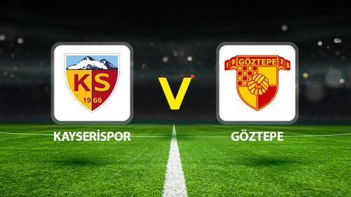 kayserispor goztepe maci ne zaman saat kacta hangi kanalda muhtemel 11ler belli oldu